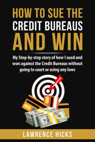 Title: How to Sue the Credit Bureaus and Win, Author: Lawrence Hicks