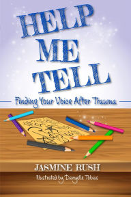 Title: Help Me Tell: Finding Your Voice After Trauma, Author: Jasmine Rush