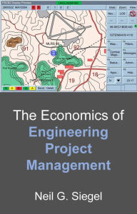 Title: The Economics of Engineering Project Management, Author: Neil G. Siegel