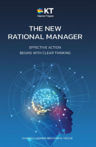 Title: The New Rational Manager: Effective Action Begins With Clear Thinking, Author: Charles H. Kepner