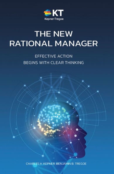 The New Rational Manager: Effective Action Begins With Clear Thinking