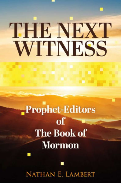 The Next Witness: Prophet-Editors of The Book of Mormon