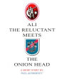 Ali the Reluctant Meets the Onionhead: A Short Story by Paul deTimofeev