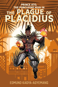 Title: The Plague of Placidius, Author: Edmund Kagya-Agyemang