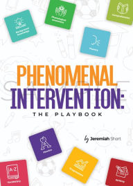 Title: Phenomenal Intervention: The Playbook, Author: Jeremiah Short