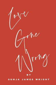 Title: Love Gone Wrong, Author: Sonja James Wright