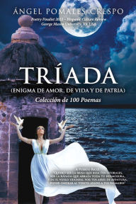 Title: Tríada (Enigma de Amor, de Vida y de Patria): Colección de 100 Poemas, Author: Ángel Pomales-Crespo