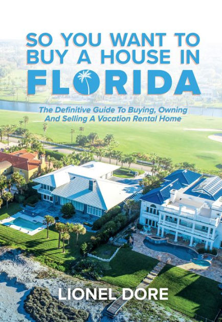 So You Want To Buy A House In Florida: The Definitive Guide To Buying ...