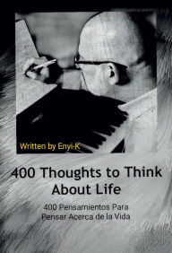 Title: 400 Thoughts to Think About Life: 400 Pensamientos Para Pensar Acerca de la Vida, Author: Enyi-K