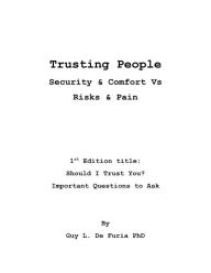 Title: Trusting People: Security & Comfort Vs Risks & Pain, Author: Guy L. De Furia