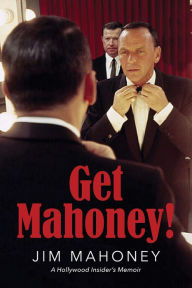 Title: Get Mahoney!: A Hollywood Insider's Memoir, Author: Jim Mahoney