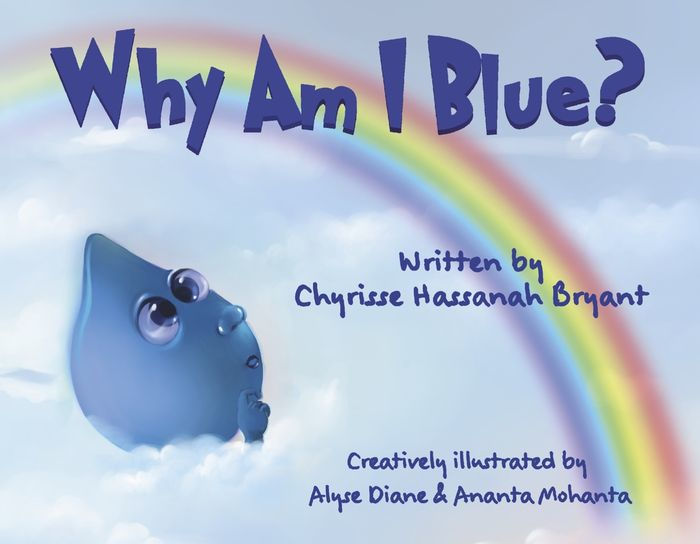Why Am I Blue? by Chyrisse Hassanah Bryant, Alyse Diane, Ananta Mohanta