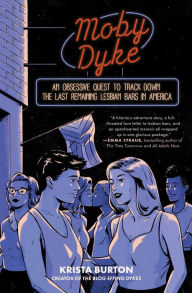Title: Moby Dyke: An Obsessive Quest To Track Down The Last Remaining Lesbian Bars In America, Author: Krista Burton