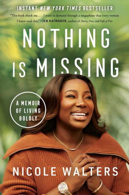 Nothing Is Missing: A Memoir of Living Boldly by Nicole Walters, Hardcover