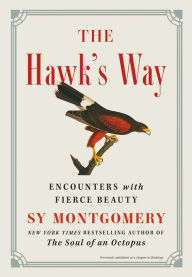 Title: The Hawk's Way: Encounters with Fierce Beauty, Author: Sy Montgomery