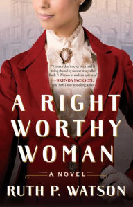 Title: A Right Worthy Woman: A Novel, Author: Ruth P. Watson