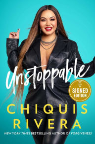 Title: Unstoppable: How I Found My Strength Through Love and Loss (Signed Book), Author: Chiquis Rivera
