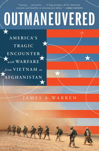 Outmaneuvered: America's Tragic Encounter with Warfare from Vietnam to Afghanistan