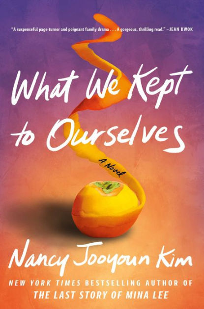 What We Kept to Ourselves: A Novel by Nancy Jooyoun Kim, Hardcover