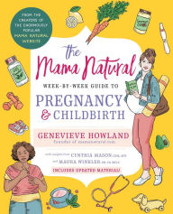 Title: The Mama Natural Week-by-Week Guide to Pregnancy and Childbirth, Author: Genevieve Howland