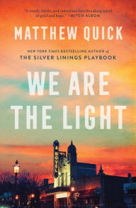 Title: We Are the Light: A Novel, Author: Matthew Quick