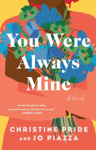 Title: You Were Always Mine: A Novel, Author: Christine Pride