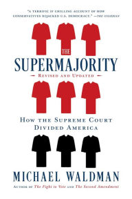 Title: The Supermajority: How the Supreme Court Divided America, Author: Michael Waldman