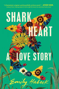 Title: Shark Heart: A Love Story, Author: Emily Habeck