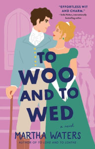 Title: To Woo and to Wed: A Novel, Author: Martha Waters