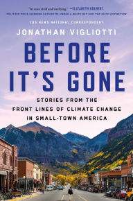 Title: Before It's Gone: Stories from the Front Lines of Climate Change in Small-Town America, Author: Jonathan Vigliotti