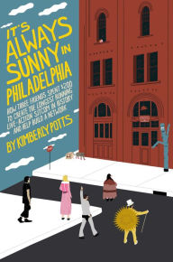 Title: It's Always Sunny in Philadelphia, Author: Kimberly Potts