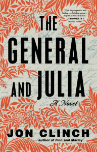 Title: The General and Julia: A Novel, Author: Jon Clinch