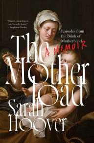 Title: The Motherload: Episodes from the Brink of Motherhood, Author: Sarah Hoover