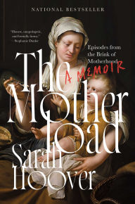 Title: The Motherload: Episodes from the Brink of Motherhood, Author: Sarah Hoover