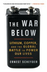 Alternative view 1 of The War Below: Lithium, Copper, and the Global Battle to Power Our Lives