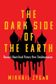 Title: The Dark Side of the Earth: Russia's Short-lived Victory over Totalitarianism, Author: Mikhail Zygar