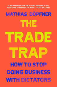 Title: The Trade Trap: How To Stop Doing Business with Dictators, Author: Mathias Döpfner