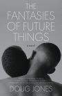 The Fantasies of Future Things: A Novel