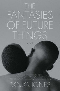 Title: The Fantasies of Future Things: A Novel, Author: Doug Jones