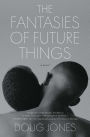 The Fantasies of Future Things: A Novel