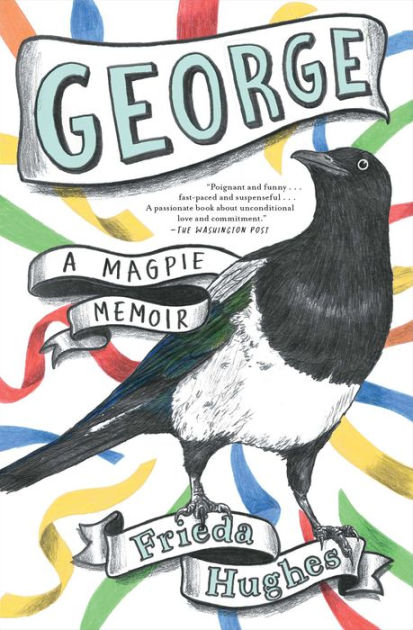 George: A Magpie Memoir by Frieda Hughes, Paperback Barnes Noble®
