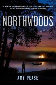 Title: Northwoods: A Novel, Author: Amy Pease