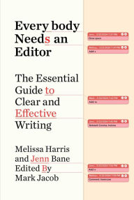 Title: Everybody Needs an Editor: The Essential Guide to Clear and Effective Writing, Author: Melissa Harris