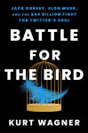 Alternative view 1 of Battle for the Bird: Jack Dorsey, Elon Musk, and the $44 Billion Fight for Twitter's Soul