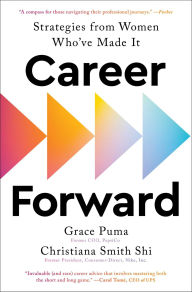 Title: Career Forward: Strategies from Women Who've Made It, Author: Grace Puma