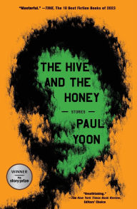 Title: The Hive and the Honey: Stories, Author: Paul Yoon