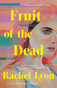 Title: Fruit of the Dead: A Novel, Author: Rachel Lyon