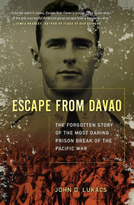 Title: Escape From Davao: The Forgotten Story of the Most Daring Prison Break of the Pacific War, Author: John D. Lukacs