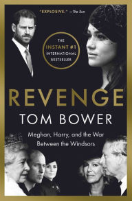 Title: Revenge: Meghan, Harry, and the War Between the Windsors, Author: Tom Bower