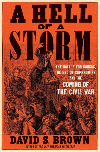 A Hell of a Storm: The Battle for Kansas, the End of Compromise, and the Coming of the Civil War